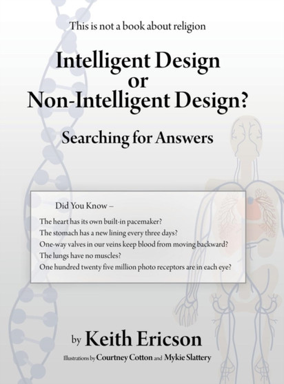 Intelligent Design or Non-Intelligent Design? : Searching for Answers by Keith Ericson - Hardback