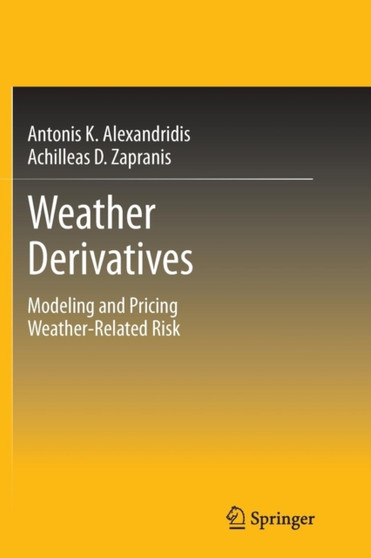 Weather Derivatives : Modeling and Pricing Weather-Related Risk by Antonis Alexandridis K. - Paperback