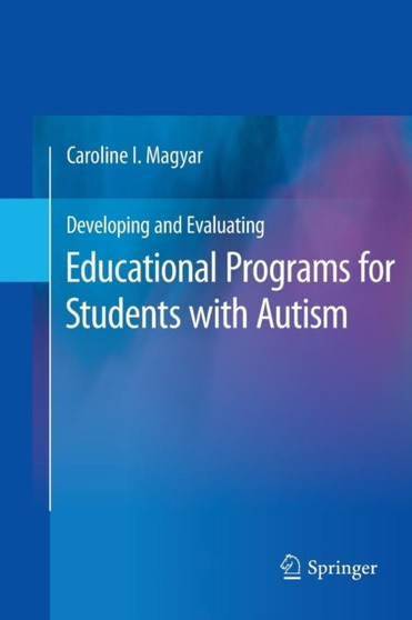 Developing and Evaluating Educational Programs for Students with Autism by Caroline I. Magyar - Paperback