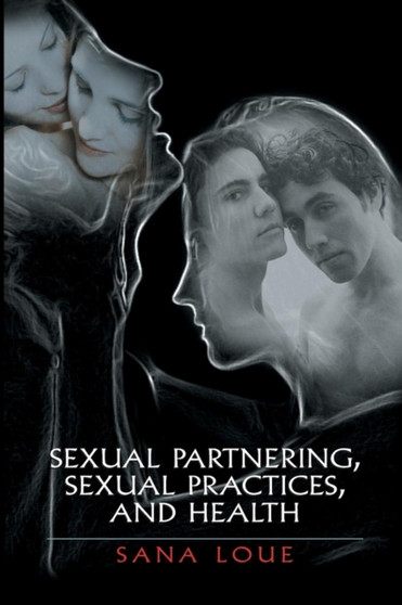 Sexual Partnering, Sexual Practices, and Health by Sana JD PhD MSSA Loue - Paperback