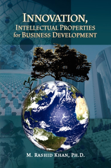 Innovation, Intellectual Properties for Business Development by M Rashidph D Khan - Paperback
