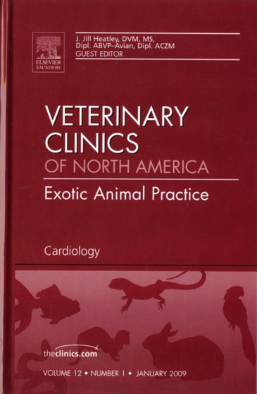 Cardiology, An Issue of Veterinary Clinics: Exotic Animal Practice : Volume 12-1 by J.Jill) Heatley - Hardback