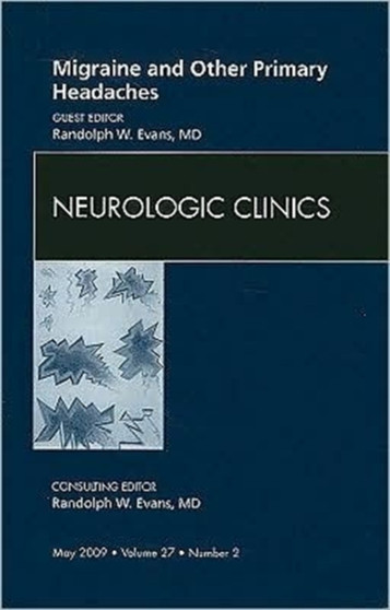 Migraine and Other Primary Headaches, An Issue of Neurologic Clinics : Volume 27-2 by Randolph W. Evans - Hardback