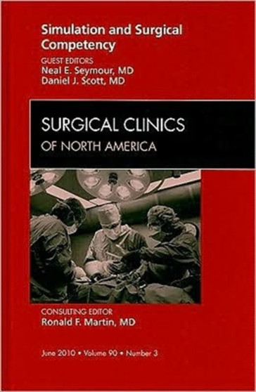Simulation and Surgical Competency, An Issue of Surgical Clinics : Volume 90-3 by Neal Seymour - Hardback