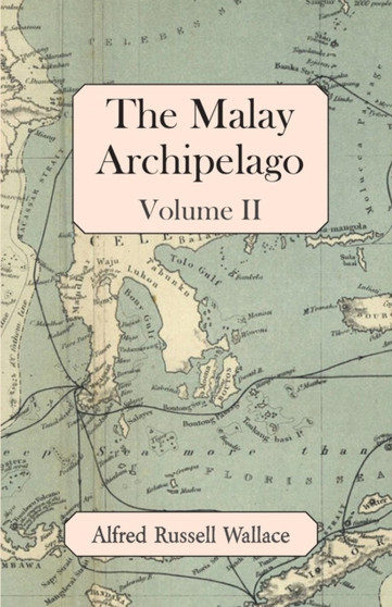 The Malay Archipelago, Volume II by Alfred Russell Wallace - Paperback