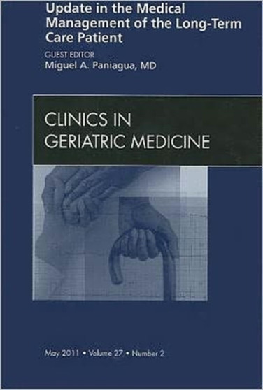 Update in the Medical Management of the Long Term Care Patient, An Issue of Clinics in Geriatric Medicine : Volume 27-2 by Miguel A. Paniagua - Hardback