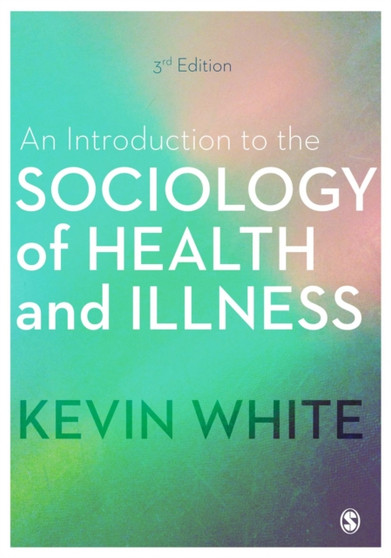 An Introduction to the Sociology of Health and Illness by Kevin White - Hardback