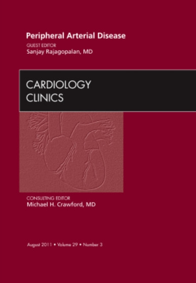 Peripheral Arterial Disease, An Issue of Cardiology Clinics : Volume 29-3 by Sanjay Rajagopalan - Hardback