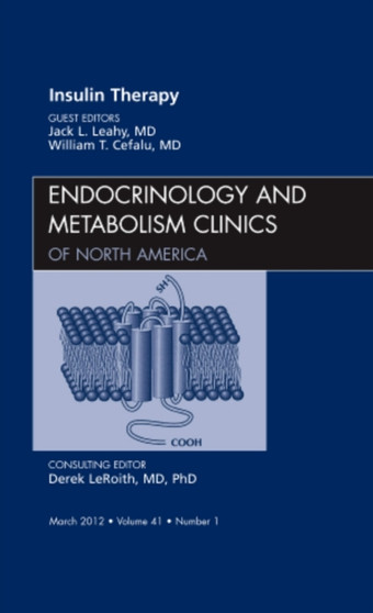 Insulin Therapy, An Issue of Endocrinology and Metabolism Clinics : Volume 41-1 by John L. Leahy - Hardback