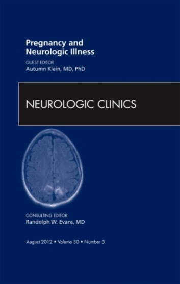Pregnancy and Neurologic Illness, An Issue of Neurologic Clinics : Volume 30-3 by Autumn MD Klein - Hardback