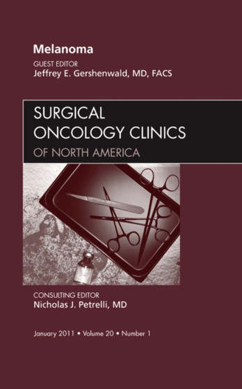 Melanoma, An Issue of Surgical Oncology Clinics : Volume 20-1 by Jeffrey E. MD FACS Gershenwald - Hardback