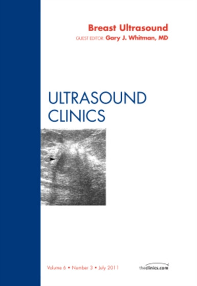 Breast Ultrasound, An Issue of Ultrasound Clinics : Volume 6-3 by Gary MD Whitman - Hardback