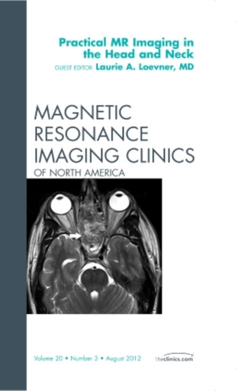 Practical MR Imaging in the Head and Neck, An Issue of Magnetic Resonance Imaging Clinics : Volume 20-3 by Laurie A. MD Loevner - Hardback