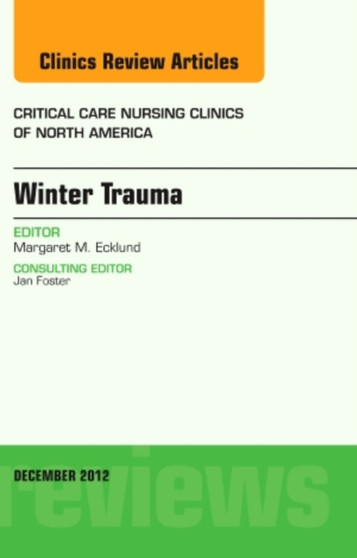 Winter Trauma, An Issue of Critical Care Nursing Clinics : Volume 24-4 by Margaret Ecklund - Hardback