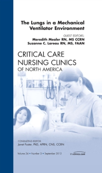 The Lungs in a Mechanical Ventilator Environment, An Issue of Critical Care Nursing Clinics : Volume 24-3 by Meredith Mealer - Hardback
