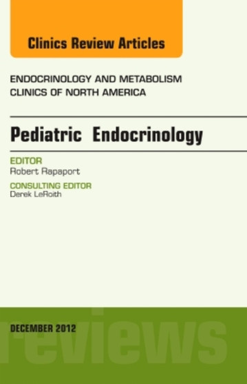 Pediatric Endocrinology, An Issue of Endocrinology and Metabolism Clinics : Volume 41-4 by Robert MD Rapaport - Hardback