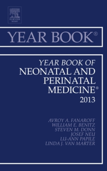 Year Book of Neonatal and Perinatal Medicine 2013 : Volume 2013 by Avroy A. Fanaroff - Hardback