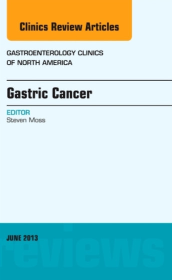 Gastric Cancer, An Issue of Gastroenterology Clinics : Volume 42-2 by Steven M.D. Moss - Hardback