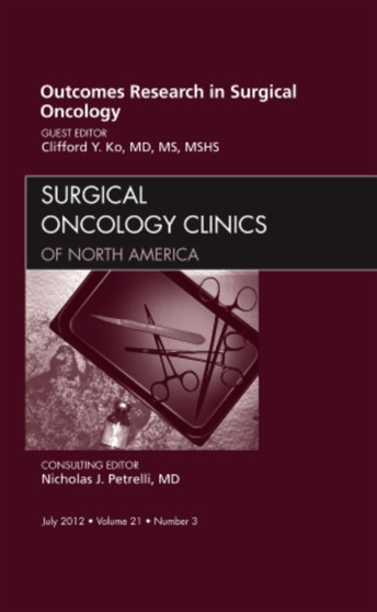Outcomes Research in Surgical Oncology, An Issue of Surgical Oncology Clinics : Volume 21-3 by Clifford Ko - Hardback