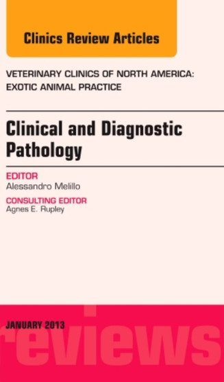 Clinical and Diagnostic Pathology, An Issue of Veterinary Clinics: Exotic Animal Practice : Volume 16-1 by Alessandro DVM Melillo - Hardback