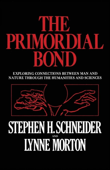 The Primordial Bond : Exploring Connections between Man and Nature through the Humanities and Sciences by Stephen H. Schneider - Paperback