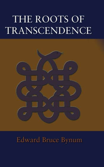 The Roots of Transcendence by Edward Bruce Bynum - Hardback