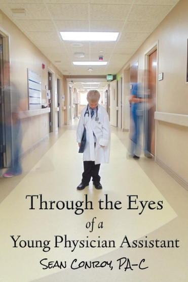 Through the Eyes of a Young Physician Assistant by Sean Conroy - Paperback