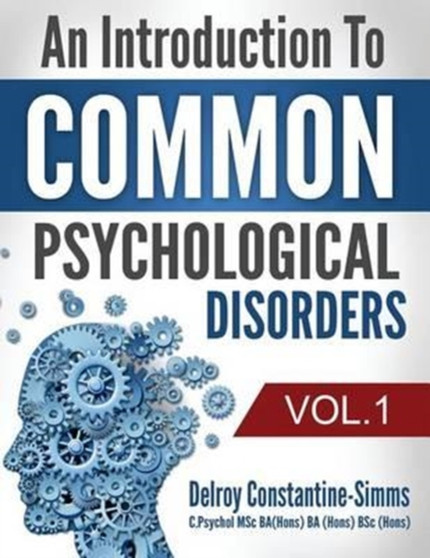 An Introduction To Common Psychological Disorders : Volume 1 by Delroy Constantine-Simms - Paperback