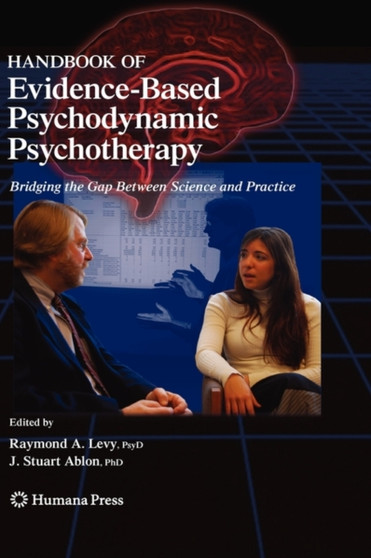 Handbook of Evidence-Based Psychodynamic Psychotherapy : Bridging the Gap Between Science and Practice by Raymond A. Levy - Hardback