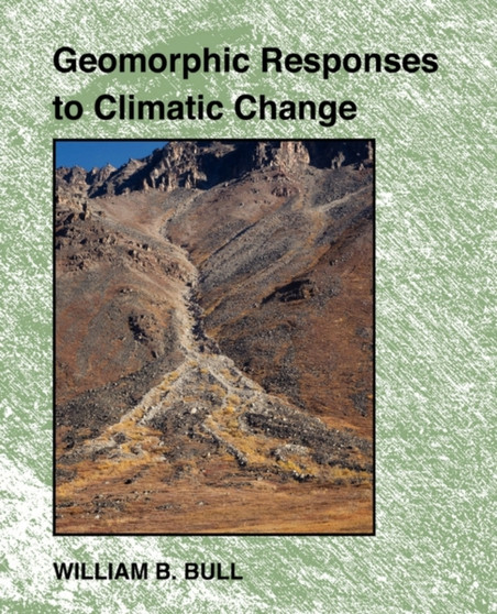 Geomorphic Responses to Climatic Change by William B. Bull - Paperback
