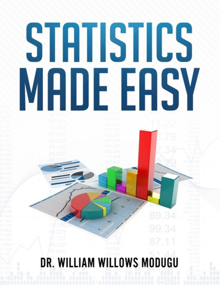 Statistics Made Easy by William Willows Modugu - Paperback