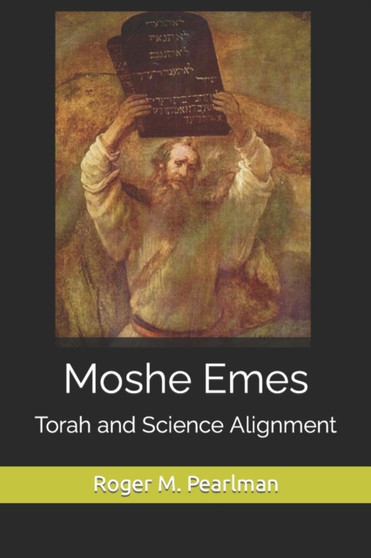 Moshe Emes : Torah and Science Alignment : 1 by Roger M Pearlman - Paperback