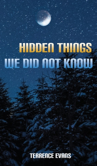 Hidden Things We Did Not Know by Terrence Evans - Hardback