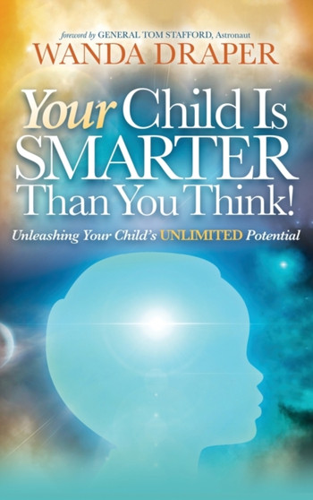 Your Child is Smarter Than You Think! : Unleashing Your Child's Unlimited Potential by Wanda Draper - Hardback