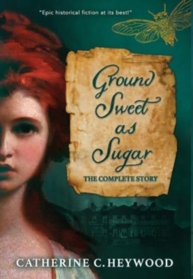 Ground Sweet as Sugar : The Complete Story by Catherine Heywood - Hardback