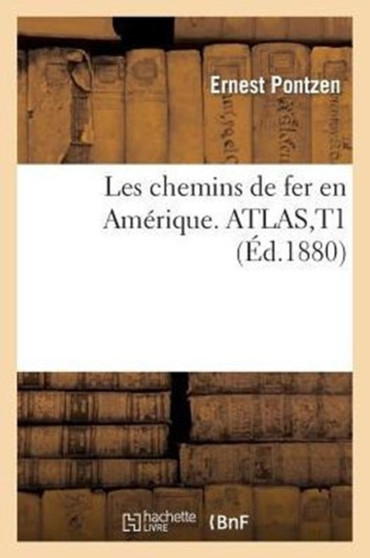 Les Chemins de Fer En Amerique. Atlas, T1 by Ernest Pontzen - Paperback