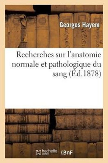 Recherches Sur l'Anatomie Normale Et Pathologique Du Sang by Georges Hayem - Paperback