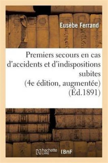 Premiers Secours En Cas d'Accidents Et d'Indispositions Subites 4e Edition by Ferrand - Paperback