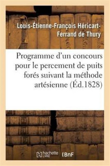 Programme d'Un Concours Pour Le Percement de Puits Fores Suivant La Methode Artesienne by Louis-Etienne-Francois Hericart-Ferrand de Thury - Paperback