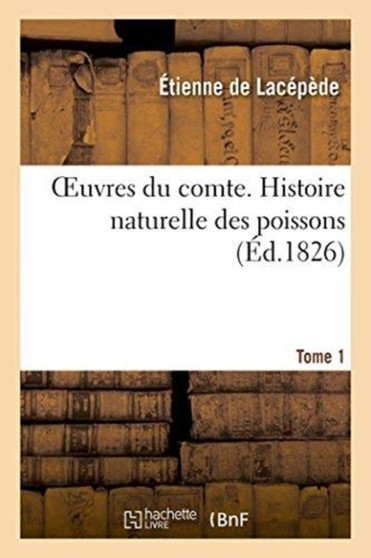 Oeuvres Du Comte. Histoire Naturelle Des Poissons Tome 1 by Etienne de Lacepede - Paperback