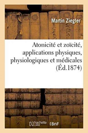 Atonicite Et Zoicite, Applications Physiques, Physiologiques Et Medicales by Martin Ziegler - Paperback