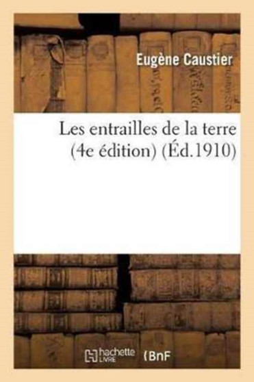Les Entrailles de la Terre 4e Edition by Eugene Caustier - Paperback
