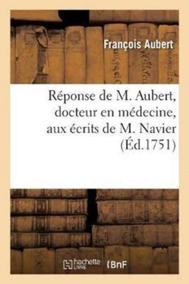 Reponse, Docteur En Medecine, Aux Ecrits de M. Navier by Francois Aubert - Paperback