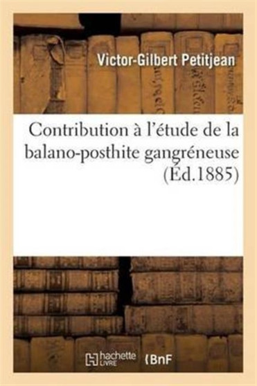 Contribution A l'Etude de la Balano-Posthite Gangreneuse by Victor-Gilbert Petitjean - Paperback