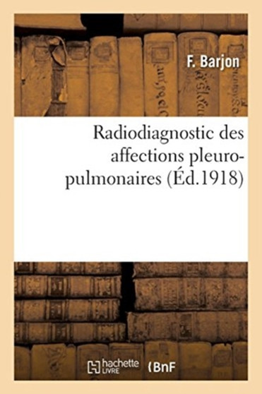 Radiodiagnostic Des Affections Pleuro-Pulmonaires by F Barjon - Paperback