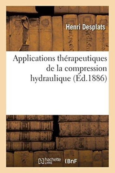 Applications Therapeutiques de la Compression Hydraulique by Henri Desplats - Paperback
