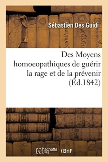 Des Moyens Homoeopathiques de Guerir La Rage Et de la Prevenir by Sebastien Des Guidi - Paperback