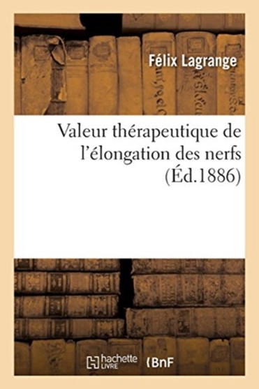 Valeur Therapeutique de l'Elongation Des Nerfs by Felix Lagrange - Paperback