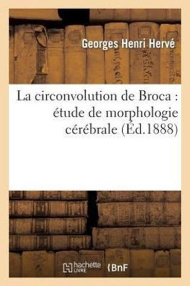 La Circonvolution de Broca: Etude de Morphologie Cerebrale by Herve-G - Paperback