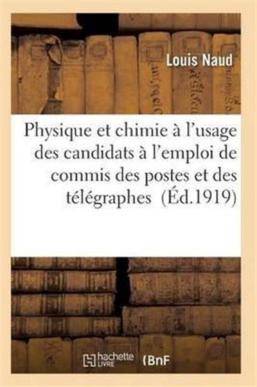 Cours Physique Et Chimie A l'Usage Des Candidats A l'Emploi de Commis Des Postes Et Des Telegraphes by Naud-L - Paperback
